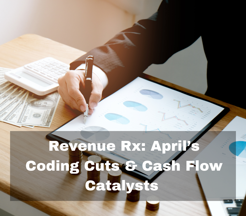 Revenue Rx: April’s Coding Cuts & Cash Flow Catalysts