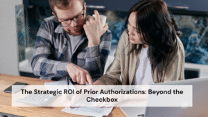 The Strategic ROI of Prior Authorizations: Beyond the Checkbox