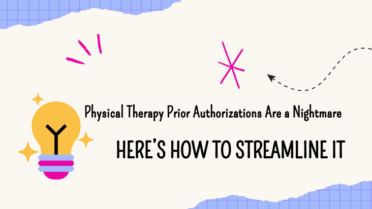 Physical Therapy Prior Authorizations Are a Nightmare. Here’s How to Streamline It