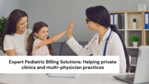 Expert Pediatric Billing Solutions: Helping private clinics and multi-physician practices